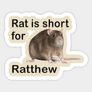 Rat Is Short For Ratthew Sticker